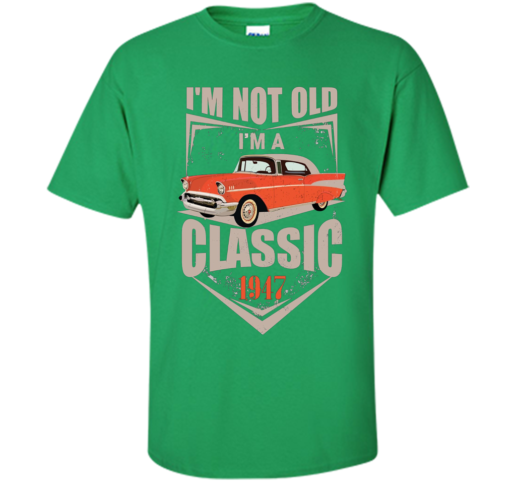 I'm Not Old I'm A Classic 1947 70th Birthday T-shirt Irish Green