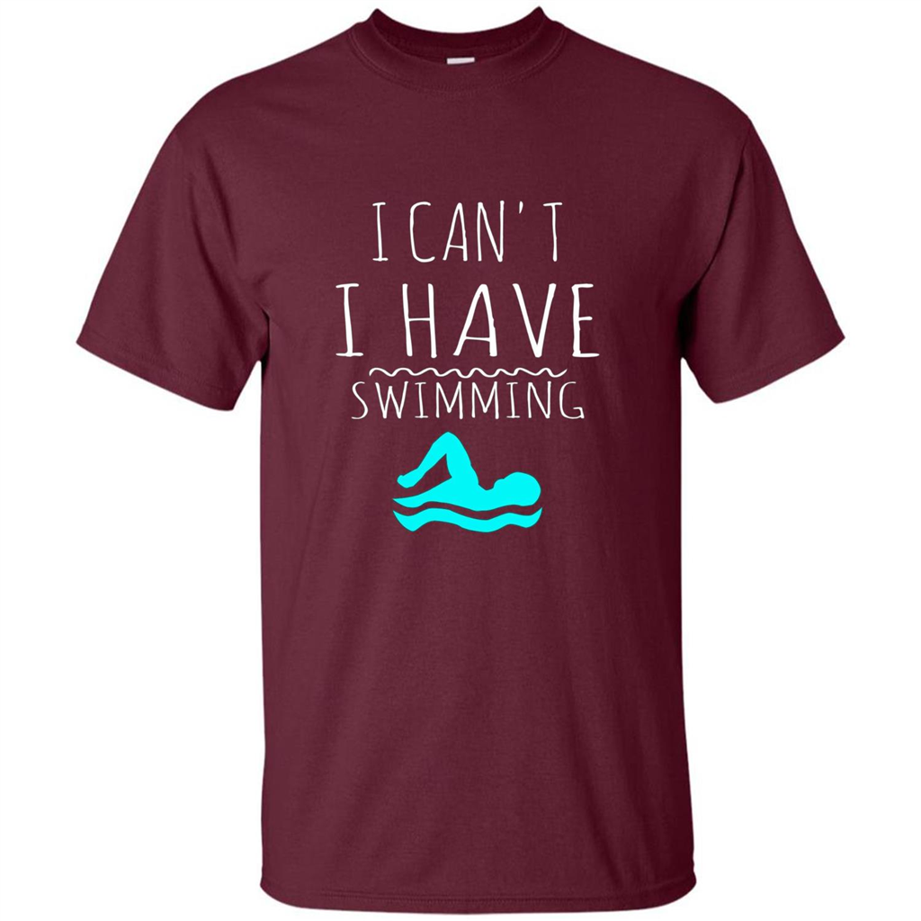 SwimmingT Shirt I Can't I have Swimming Maroon