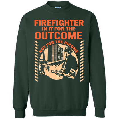 Firefighter T-shirt For The Outcome Not For The Income Forest Green