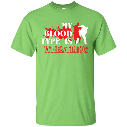 Wrestling T-shirt My Blood Type Is Wrestling Lime