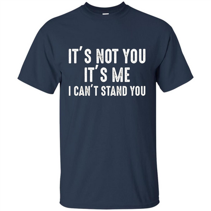 It's Not You It's Me I Can't Stand You T-shirt Navy