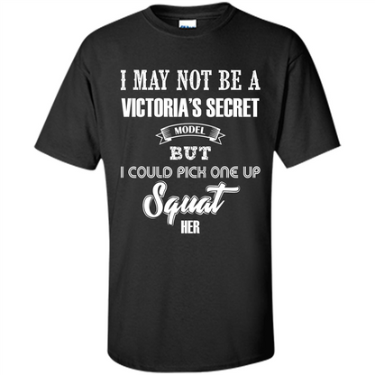 Gym Woman T-shirt I May Not Be A Victoria_Ñés Secret Model But I Could Pick One Up Squat Her Black