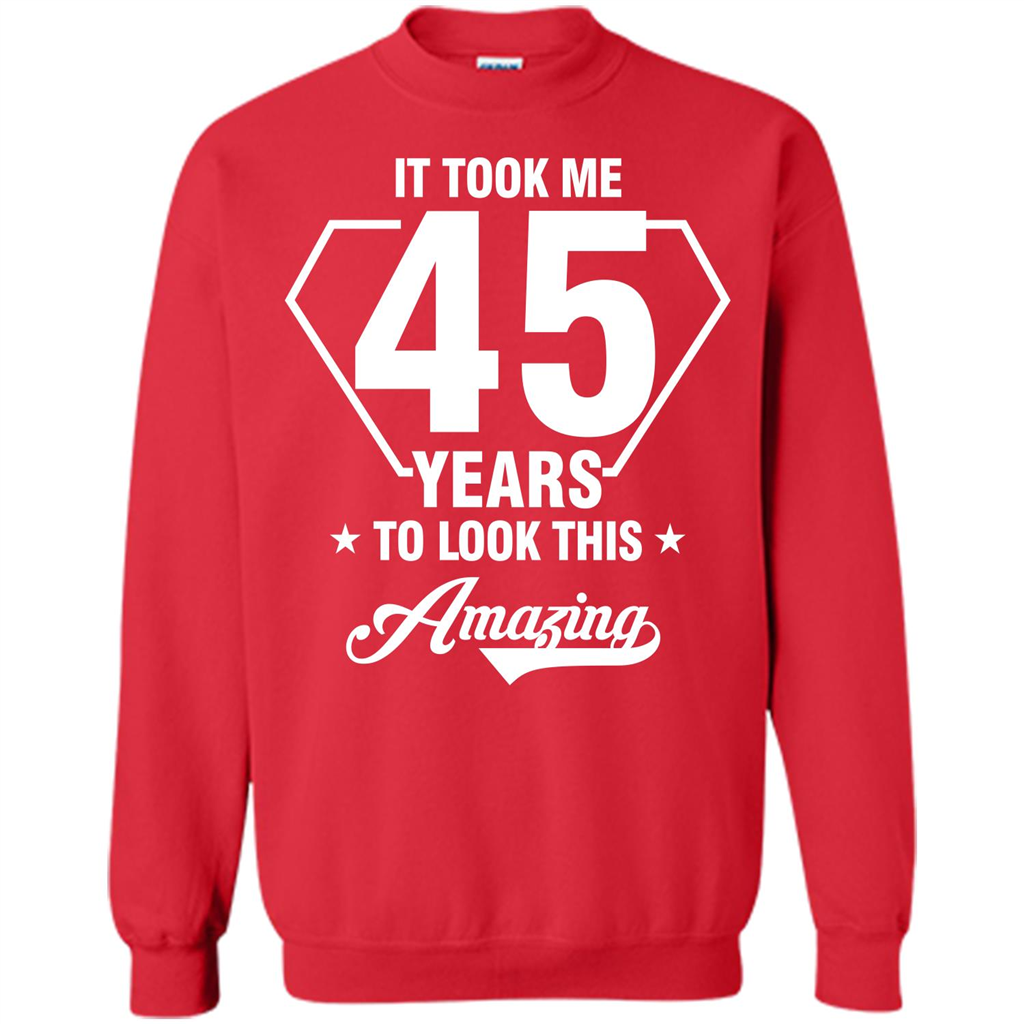 Birthday Gift T-shirt It Took Me 45 Years To Look This Amazing Red