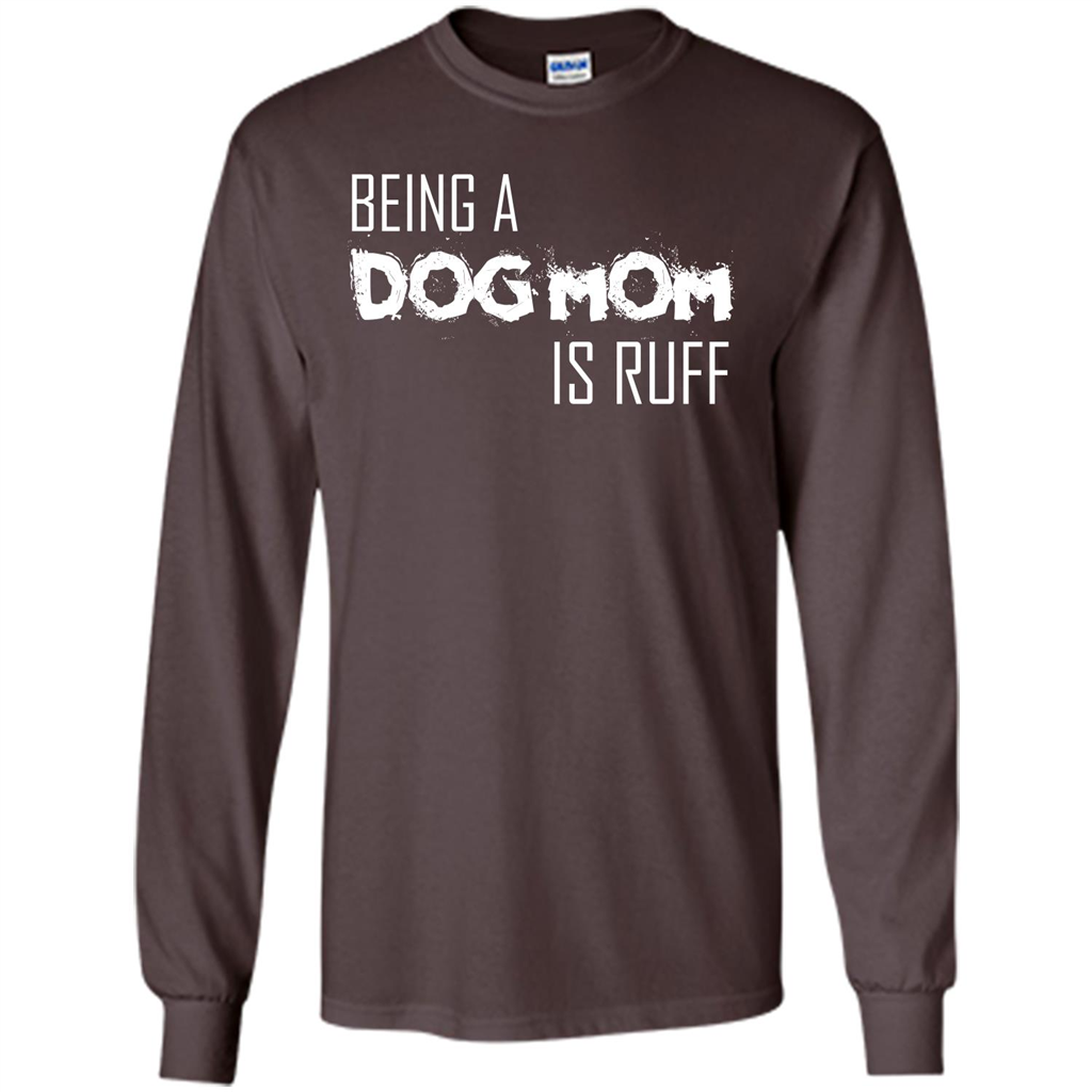 Dog Lover T-shirt Being A Dog Mom Is Ruff Dark Chocolate