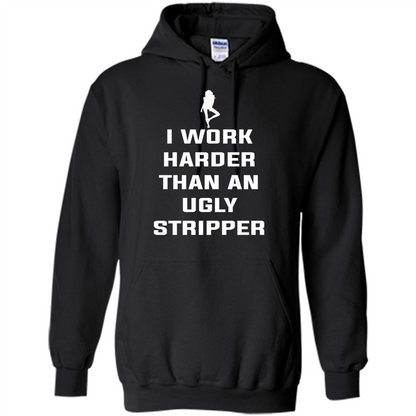 I Work Harder Than An Ugly Stripper T-shirt Black