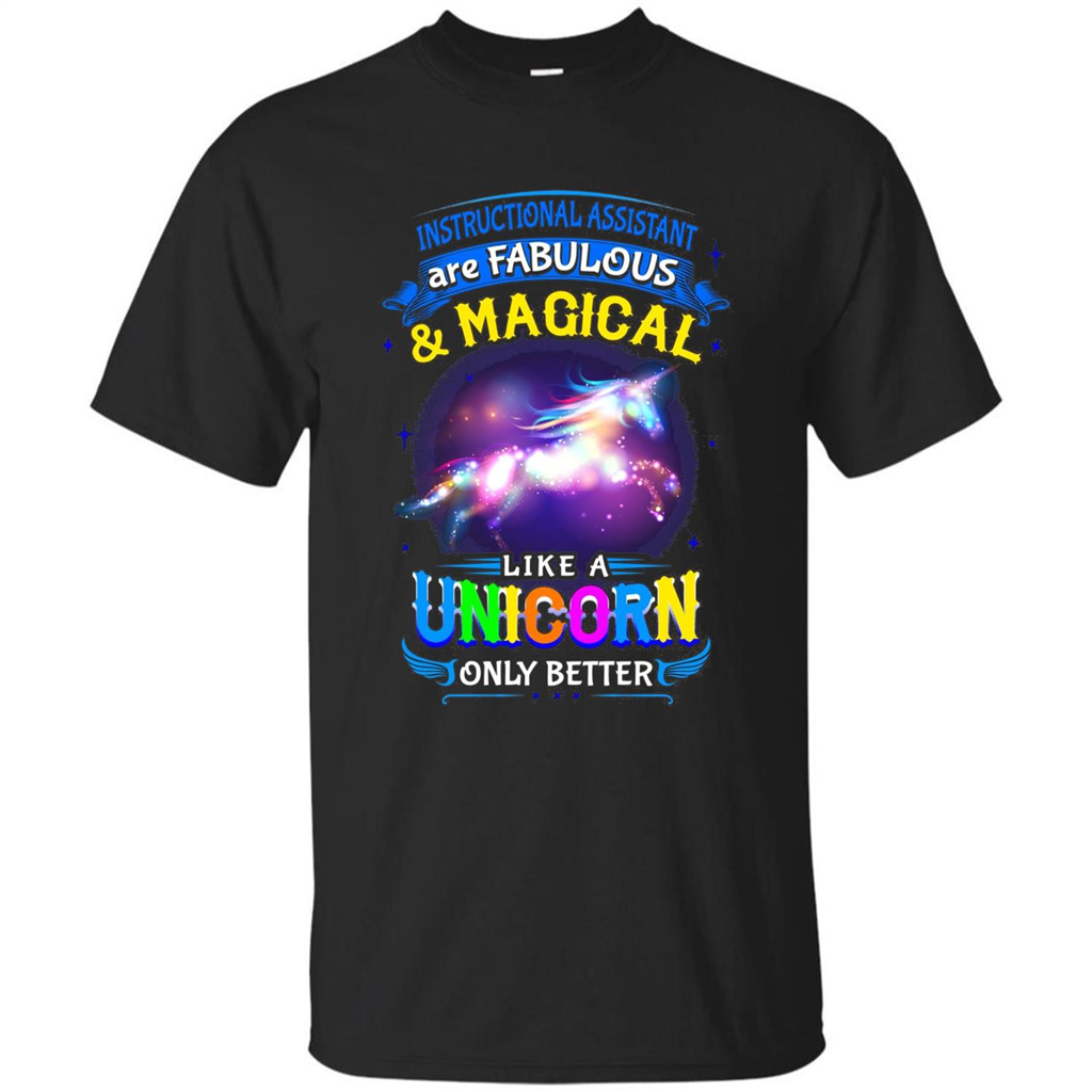 Instructional Assistants Are Fabulous And Magic Like A Unicorn Only Better T-shirt Black