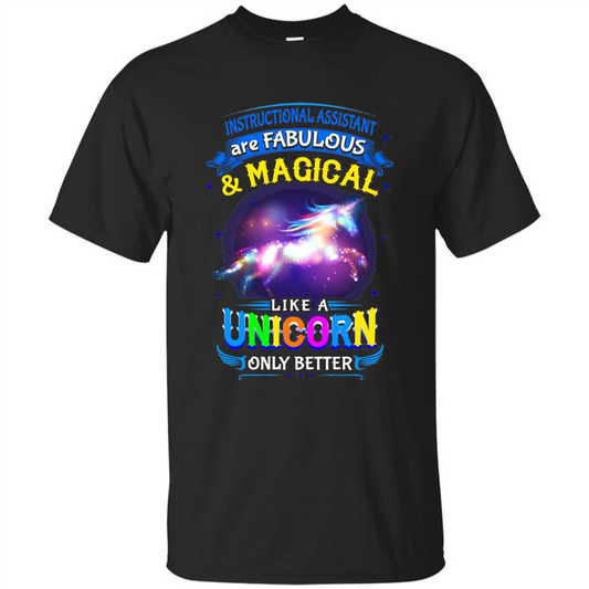 Instructional Assistants Are Fabulous And Magic Like A Unicorn Only Better T-shirt Black