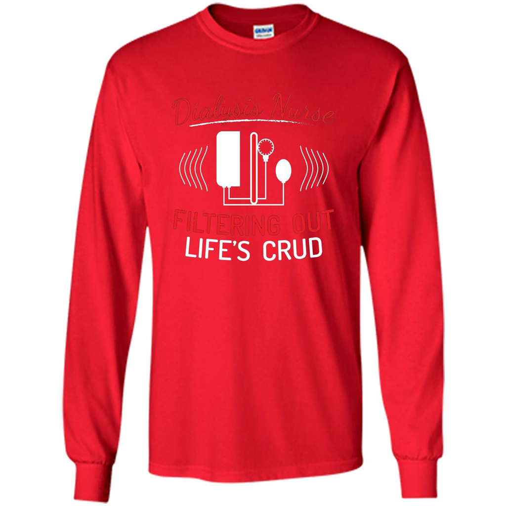 Funny Nurse T-shirts Dialysis Nurse Filtering Out Lifes Crud Red