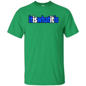 It Is What It Is T-shirt