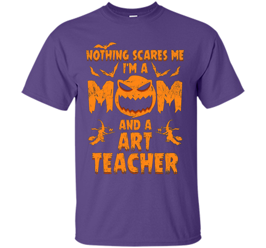 Nothing Scares Me I'm A Mom And A Art Teacher T-Shirt t-shirt Purple
