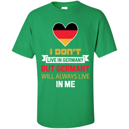 Germany. Germany Will Always Live In Me T-shirt Irish Green