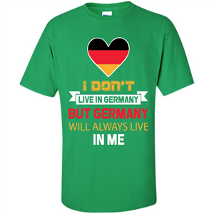 Germany. Germany Will Always Live In Me T-shirt