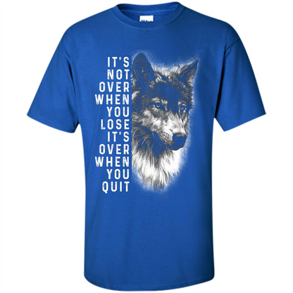 Motivational T-shirt It's Not Over When You Lose It's Over When You Quit T-shirt Royal