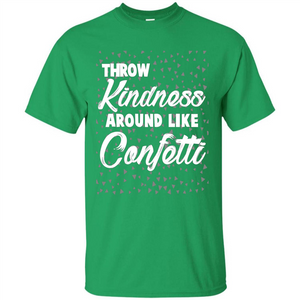 Throw Kindness Around Like Confetti T-Shirt