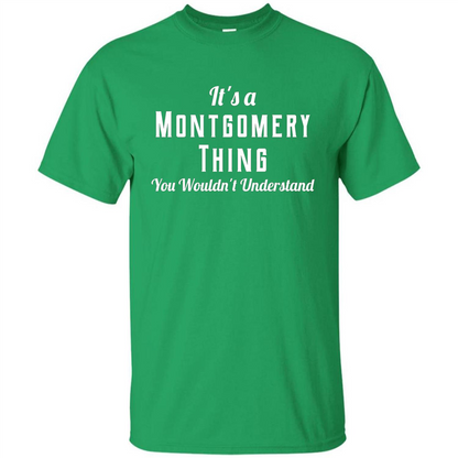 It's A Montgomery Thing T-Shirt You Wouldn't Understand Irish Green