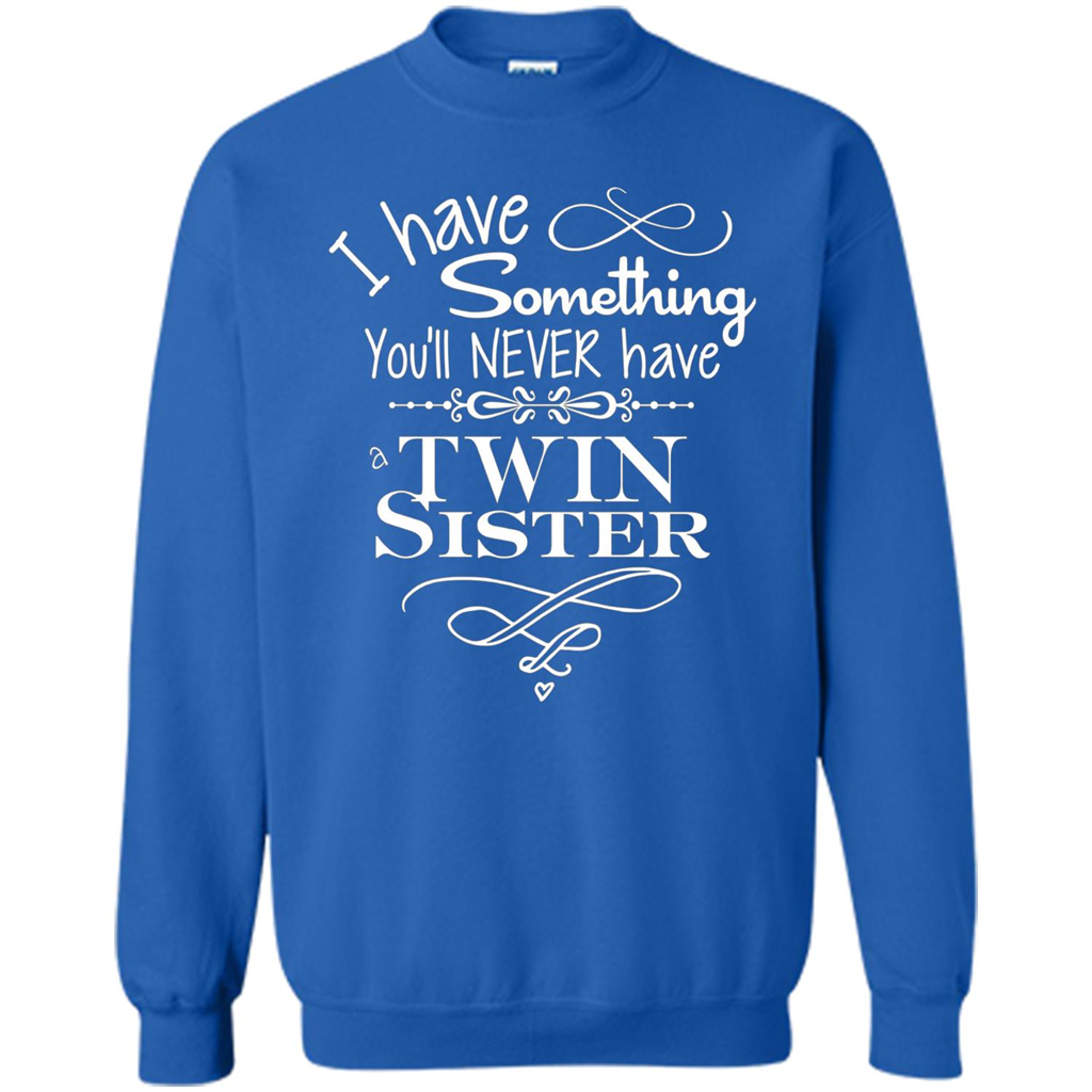 I Have Something You'll Never Have A Twin Sister T-shirt Royal