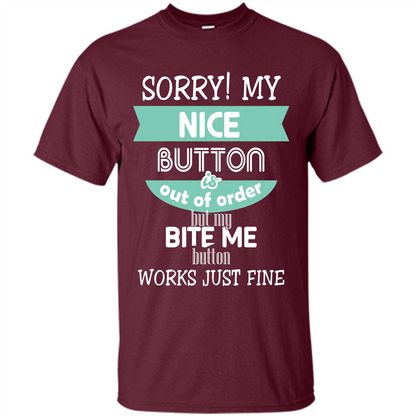Sorry my nice button is out of order but my bite me button works just fine Maroon