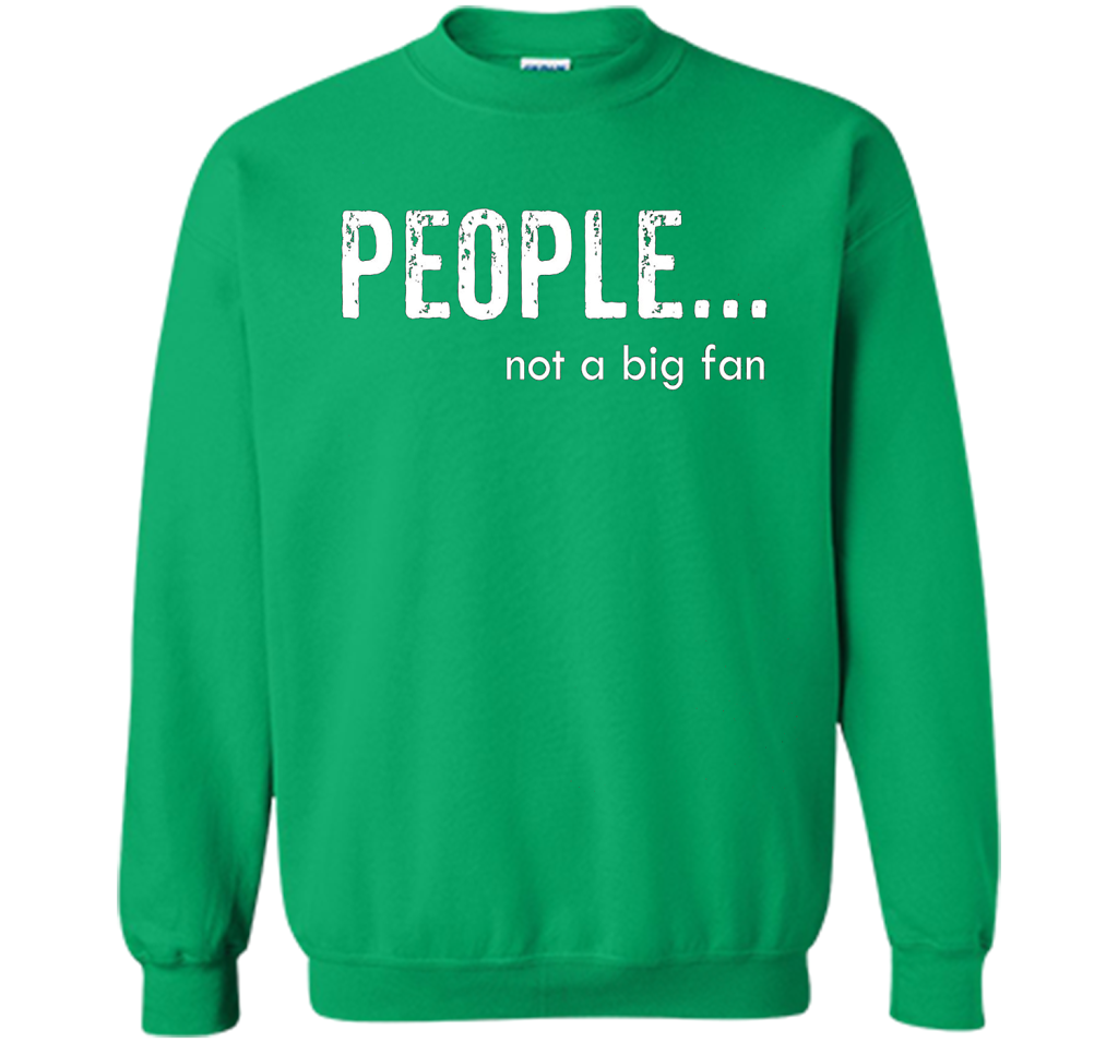 People Not A Big Fan T-shirt Irish Green