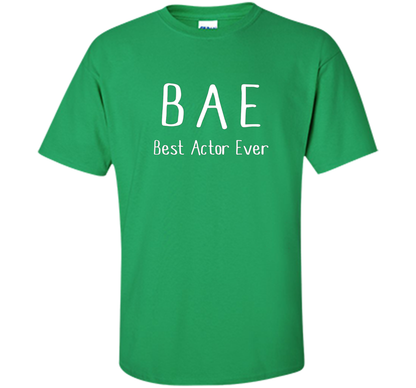 BAE Best Actor Ever Tshirt funny acting drama theater shirt shirt Irish Green
