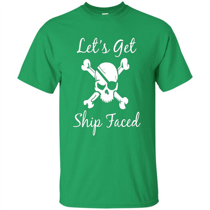 Let's Get Ship Faced T-shirt Funny Sailing Boat Cruise T-shirt Irish Green