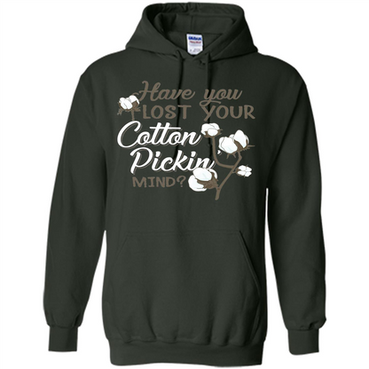 Have You Lost Your Cotton Pickin' Mind Tshirt Forest Green