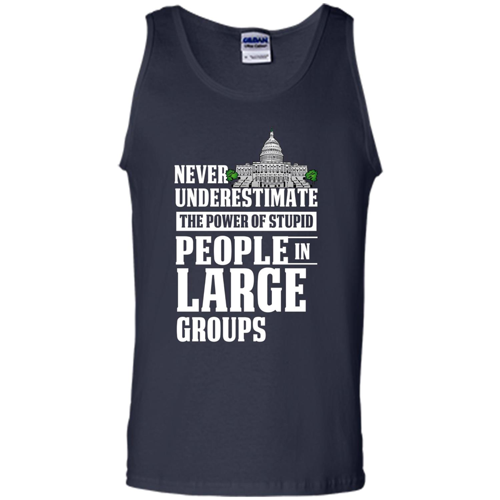 Never Underestimate Power Of Stupid People In Large Groups T-shirt Navy