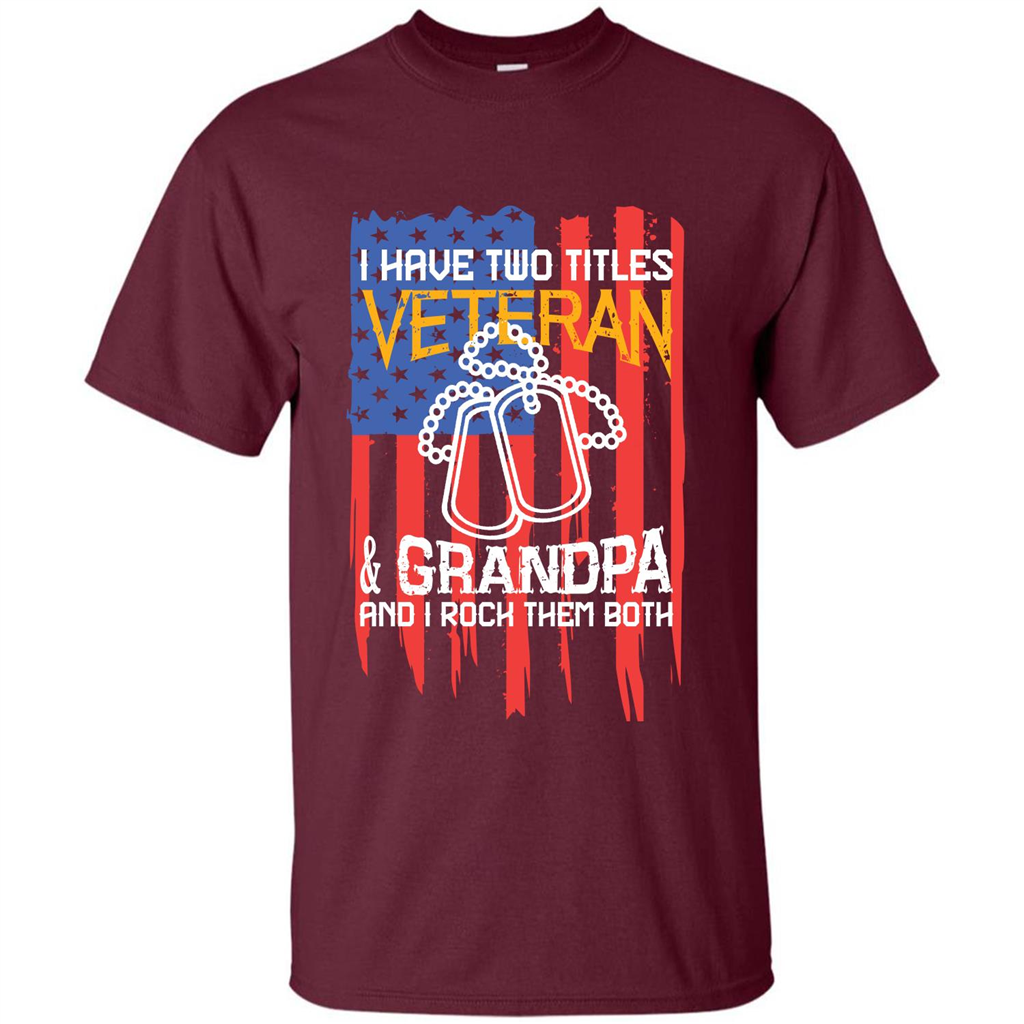 Military T-shirt I Have Two Titles Veteran and Grandpa T-shirt Maroon