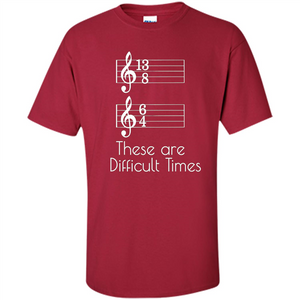 These are Difficult Times Funny Parody Pun T-shirt for Musicians