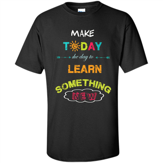 Inspiring T-shirt Make Today The Day To Learn Something New T-Shirt Black