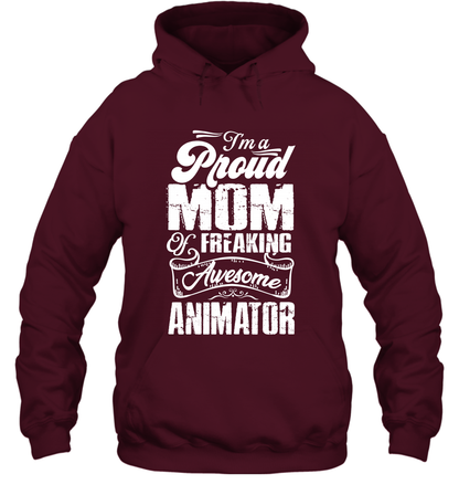 I'm A Proud Mom Of Freaking Awesome Animator Shirt Hoodie Hoodie Maroon