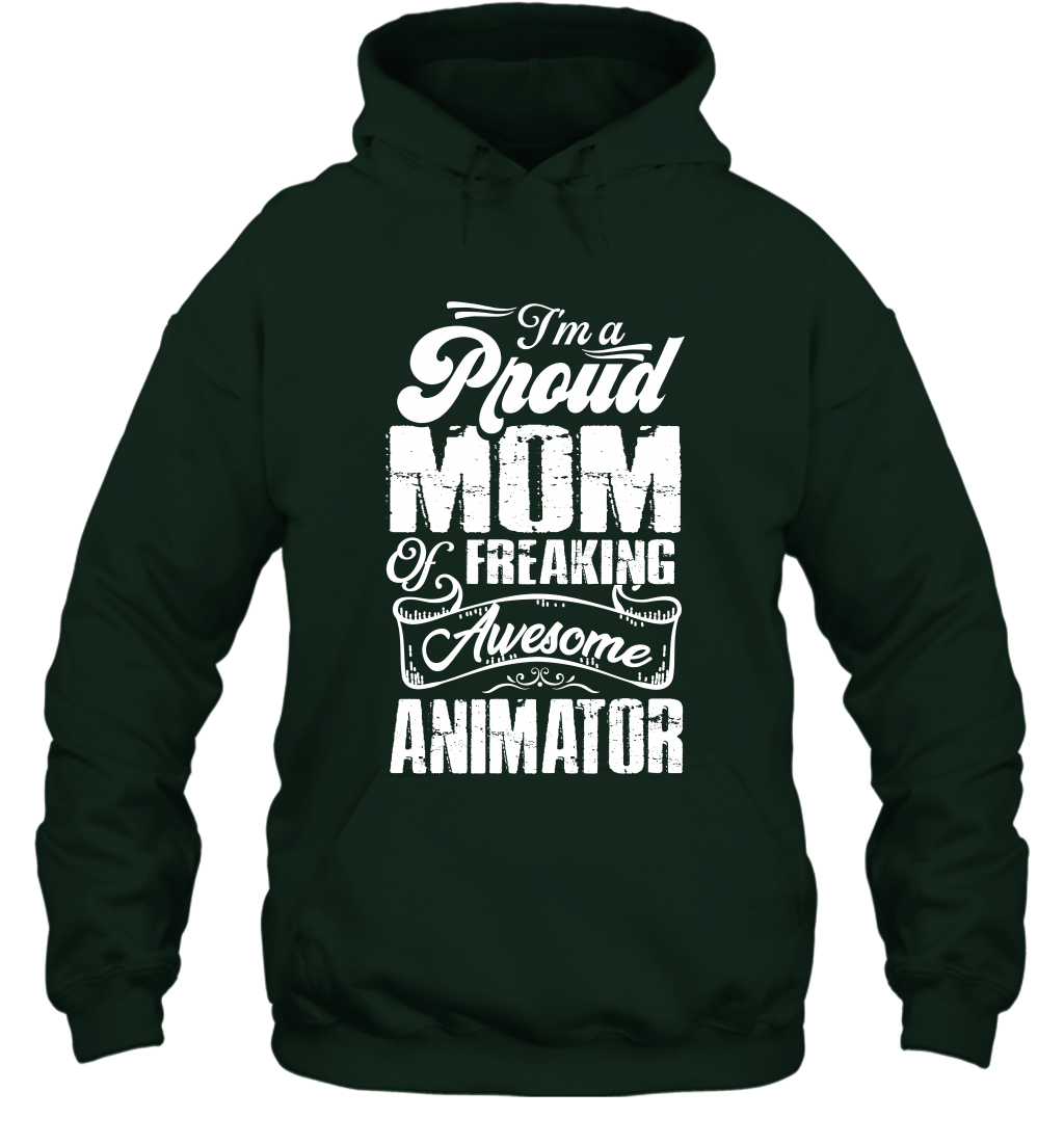 I'm A Proud Mom Of Freaking Awesome Animator Shirt Hoodie Hoodie Forest