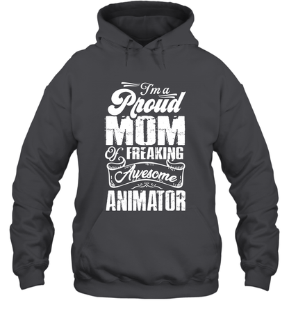 I'm A Proud Mom Of Freaking Awesome Animator Shirt Hoodie Hoodie Dark Heather