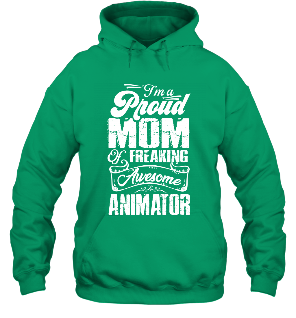 I'm A Proud Mom Of Freaking Awesome Animator Shirt Hoodie Hoodie Irish