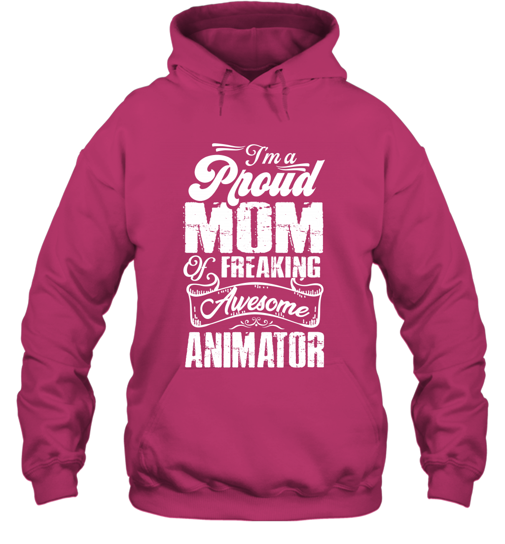 I'm A Proud Mom Of Freaking Awesome Animator Shirt Hoodie Hoodie Heliconia