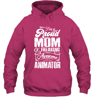 I'm A Proud Mom Of Freaking Awesome Animator Shirt Hoodie