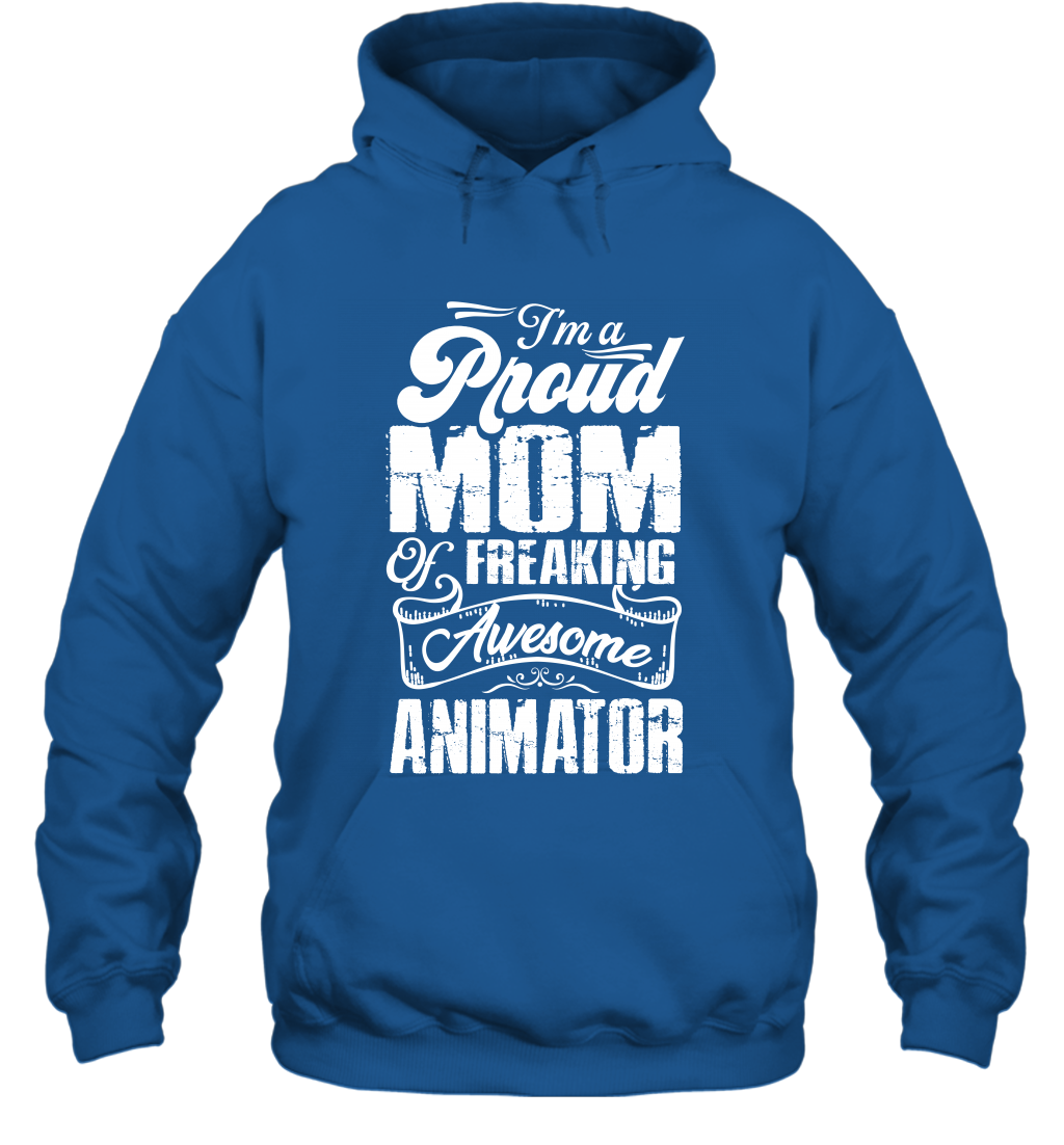 I'm A Proud Mom Of Freaking Awesome Animator Shirt Hoodie Hoodie Royal