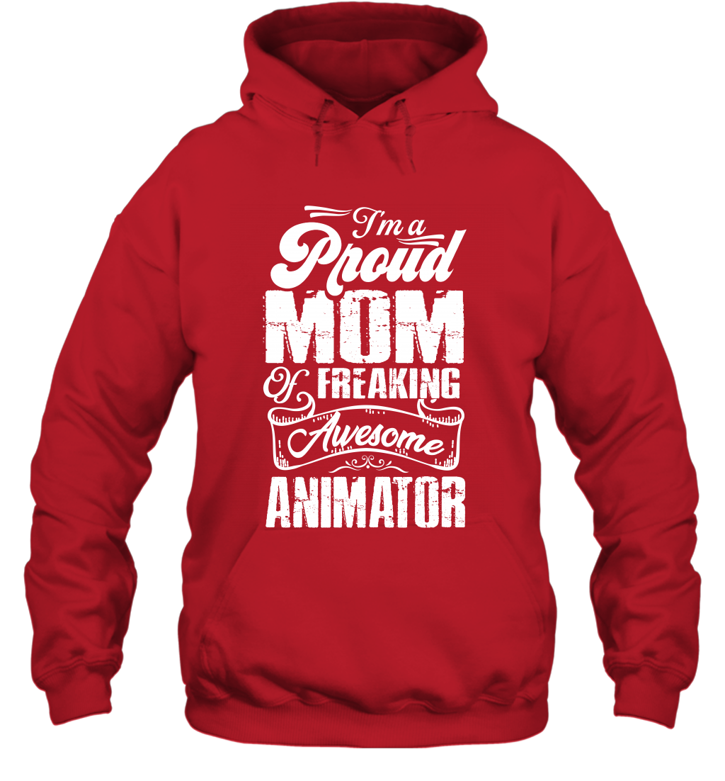 I'm A Proud Mom Of Freaking Awesome Animator Shirt Hoodie Hoodie Red