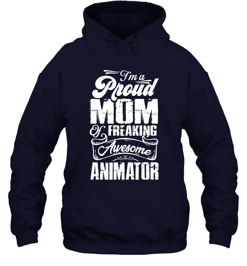 I'm A Proud Mom Of Freaking Awesome Animator Shirt Hoodie Hoodie Navy