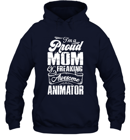 I'm A Proud Mom Of Freaking Awesome Animator Shirt Hoodie Hoodie Navy
