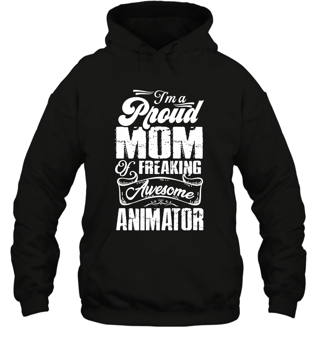 I'm A Proud Mom Of Freaking Awesome Animator Shirt Hoodie Hoodie Black