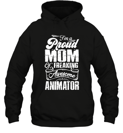 I'm A Proud Mom Of Freaking Awesome Animator Shirt Hoodie Hoodie Black