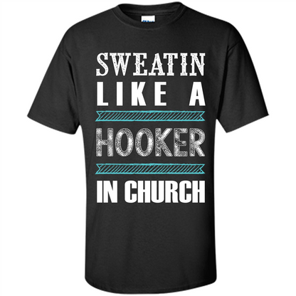 Sweatin Like A Hooker In Church T-shirt Black