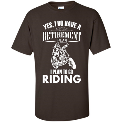 Rider T-shirt Yes, I Do Have A Retirement Plan I Plan To Go Riding Dark Chocolate