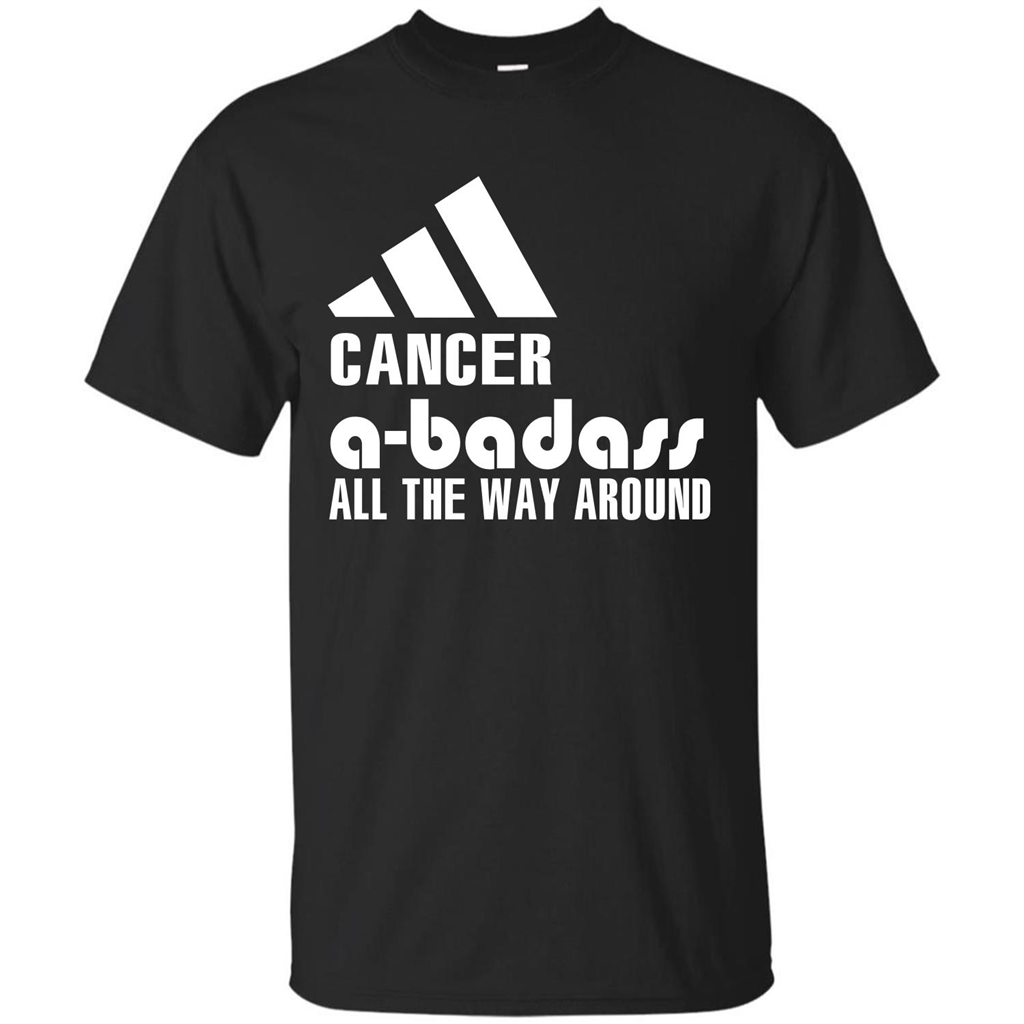 Cancer A-Badass All The Way Around T-shirt
