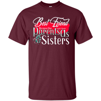 Best Friend T-shirtBest Friend Because Our Parents Couldn't Handle As Sisters Maroon