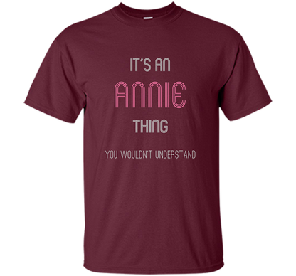 It's An Annie Thing: Funny Personalized First Name T-Shirt shirt Maroon