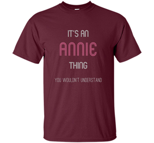 It's An Annie Thing: Funny Personalized First Name T-Shirt shirt