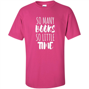 Book Reader T-shirt So Many Books So Little Time T-Shirt