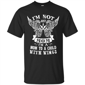 Mom T-shirt I’m Not Just A Mom I’m A Mom To A Child With Wings T-shirt