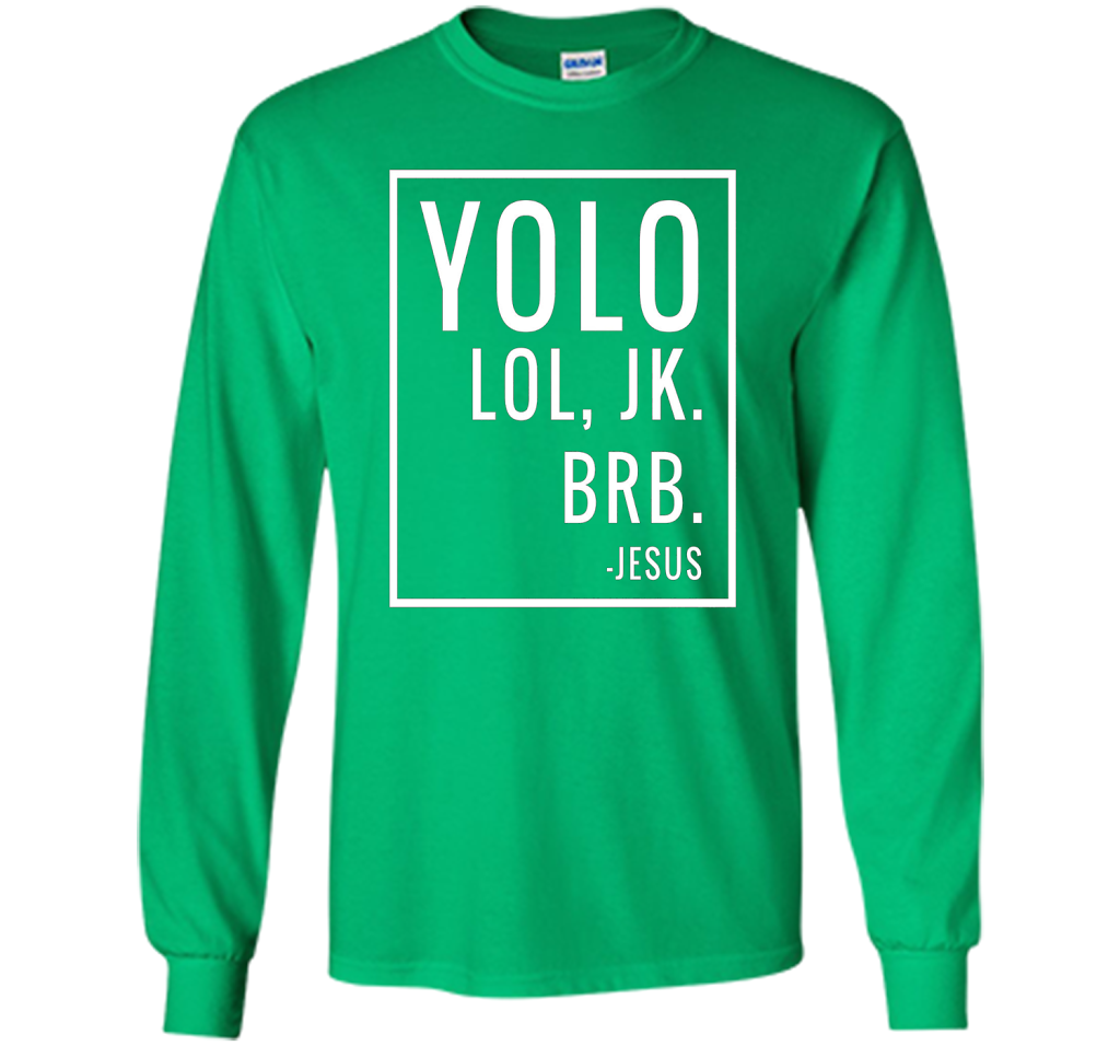 Christian T-shirt Yolo Lol Jk Brb Jesus T-shirt Irish Green